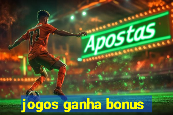 jogos ganha bonus