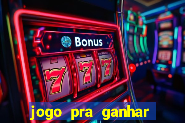 jogo pra ganhar dinheiro online