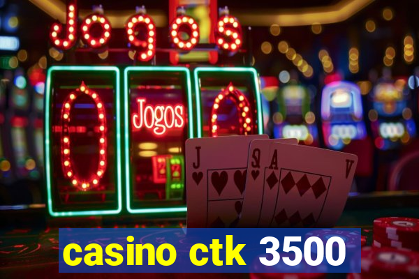 casino ctk 3500