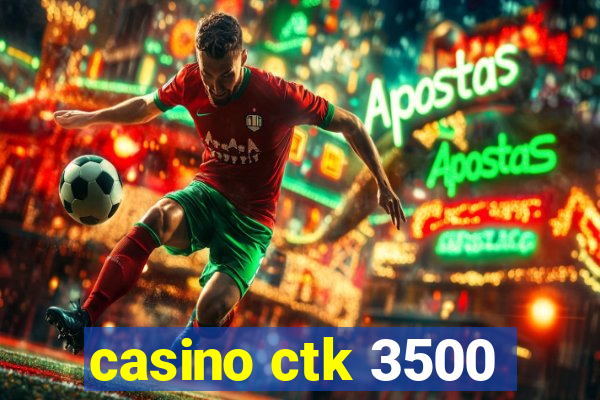 casino ctk 3500