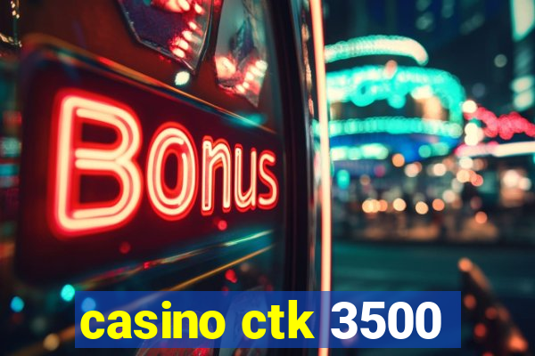 casino ctk 3500