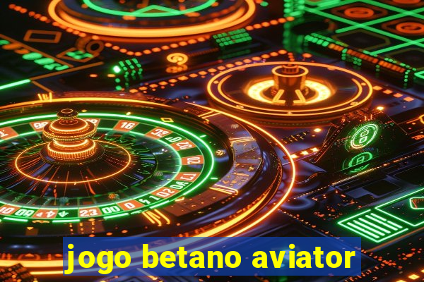 jogo betano aviator