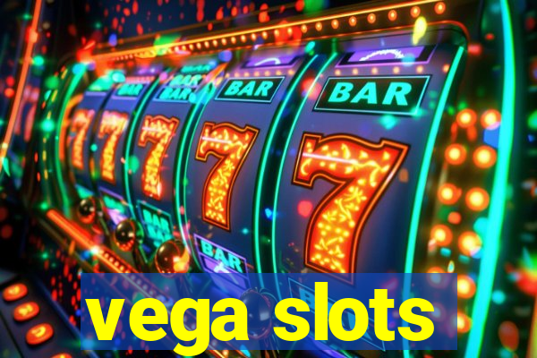 vega slots