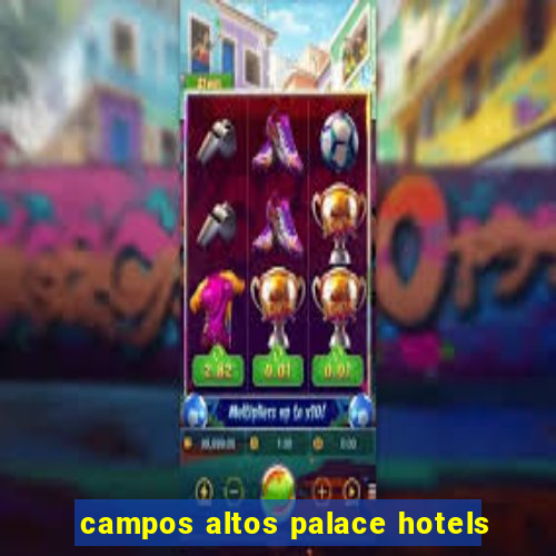 campos altos palace hotels