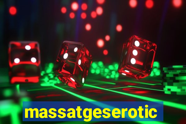 massatgeserotics