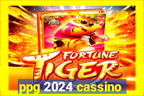 ppg 2024 cassino