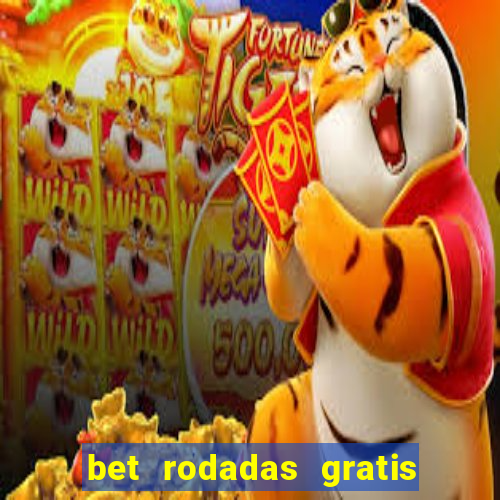 bet rodadas gratis sem depósito