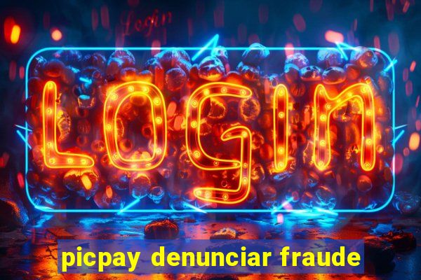 picpay denunciar fraude