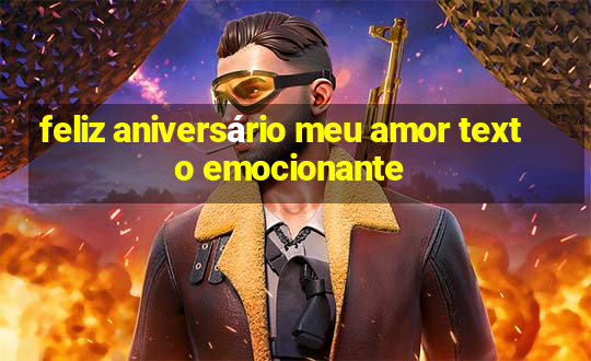 feliz aniversário meu amor texto emocionante