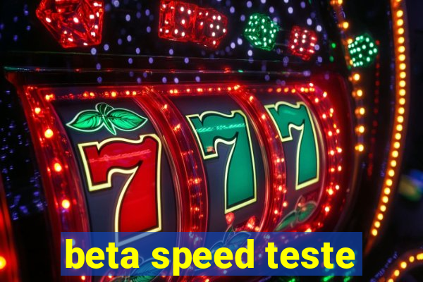 beta speed teste