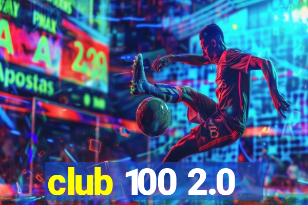 club 100 2.0