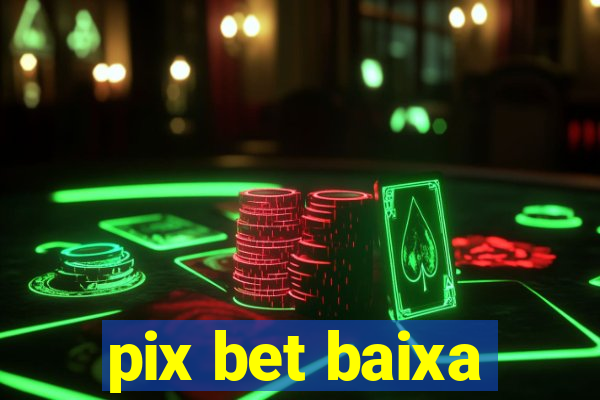 pix bet baixa