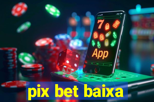 pix bet baixa