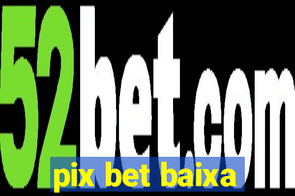 pix bet baixa