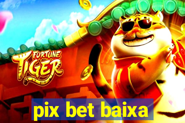 pix bet baixa