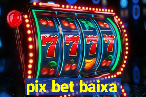 pix bet baixa