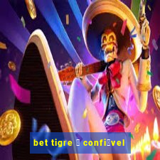 bet tigre 茅 confi谩vel