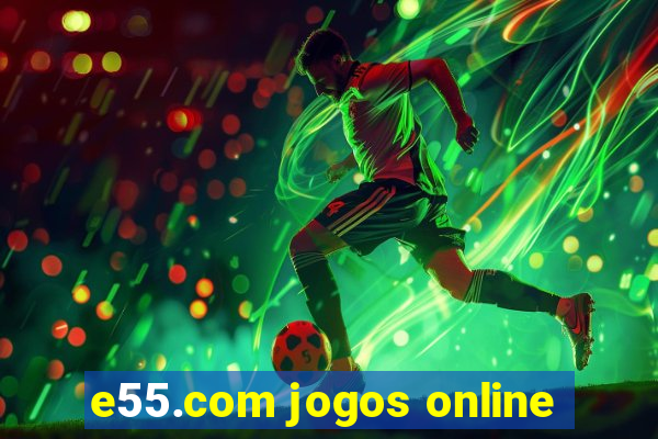 e55.com jogos online