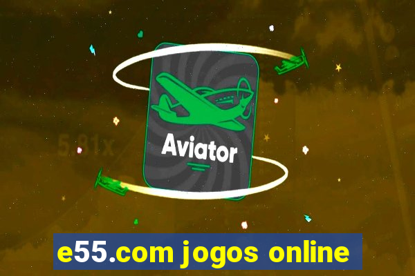 e55.com jogos online