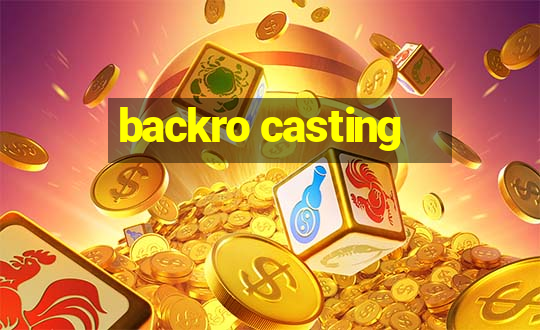 backro casting