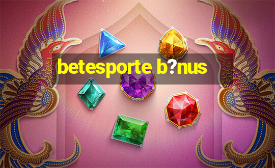 betesporte b?nus