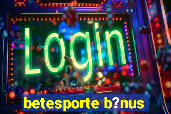 betesporte b?nus