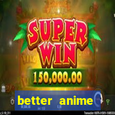 better anime download apk