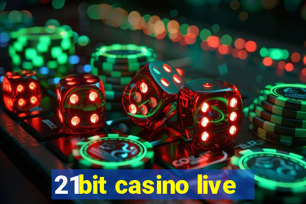 21bit casino live