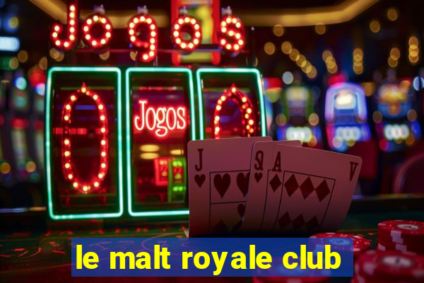 le malt royale club