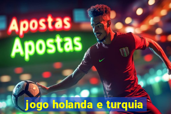 jogo holanda e turquia