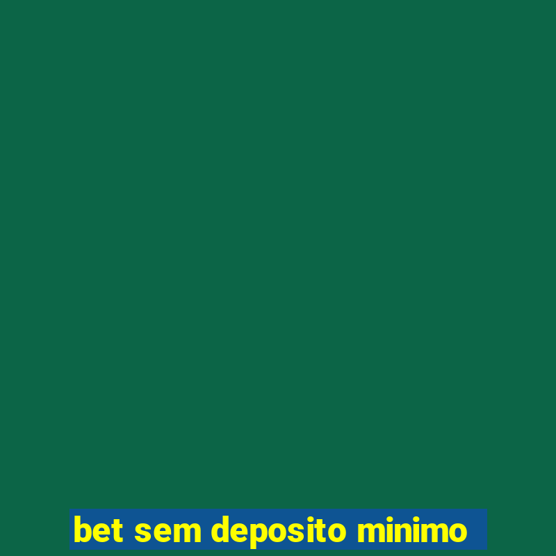 bet sem deposito minimo