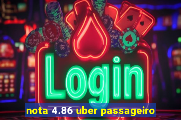 nota 4.86 uber passageiro