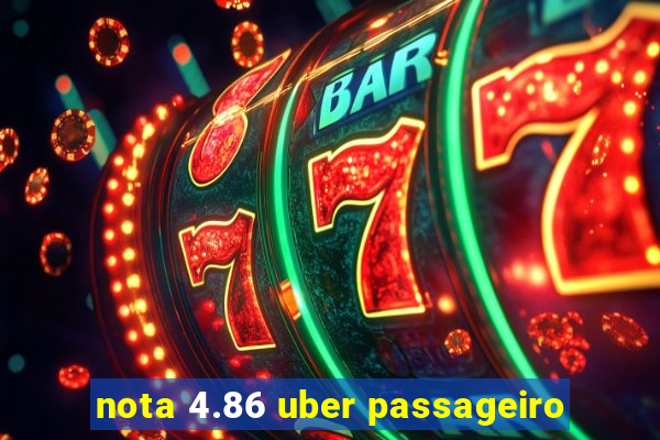 nota 4.86 uber passageiro