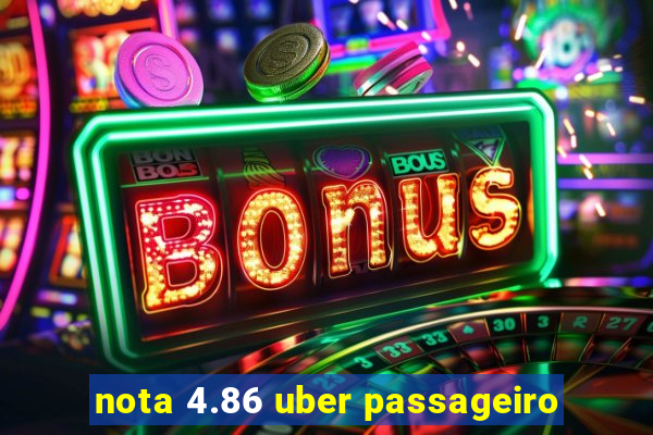 nota 4.86 uber passageiro