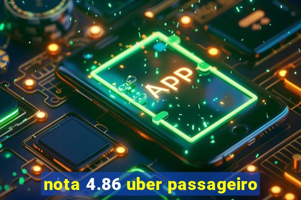 nota 4.86 uber passageiro