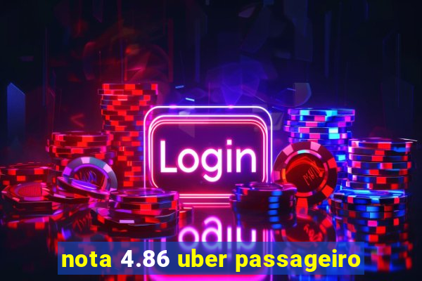 nota 4.86 uber passageiro