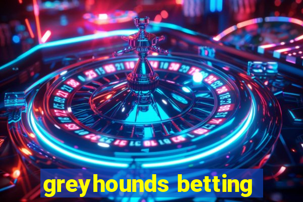 greyhounds betting