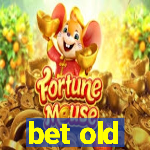 bet old