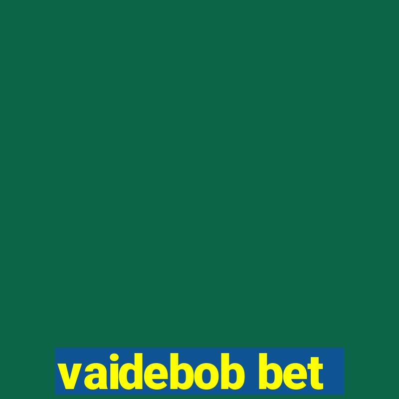 vaidebob bet