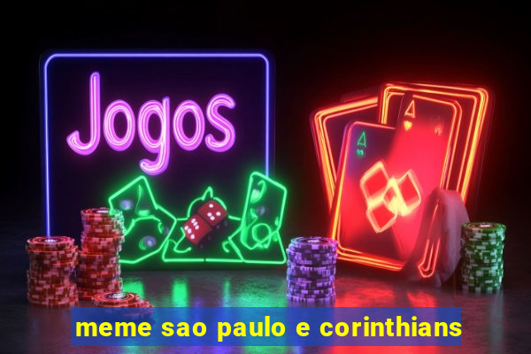 meme sao paulo e corinthians