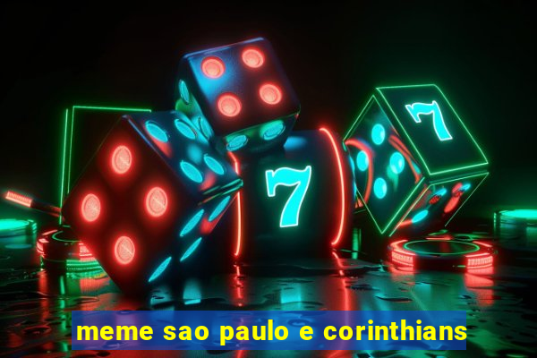 meme sao paulo e corinthians