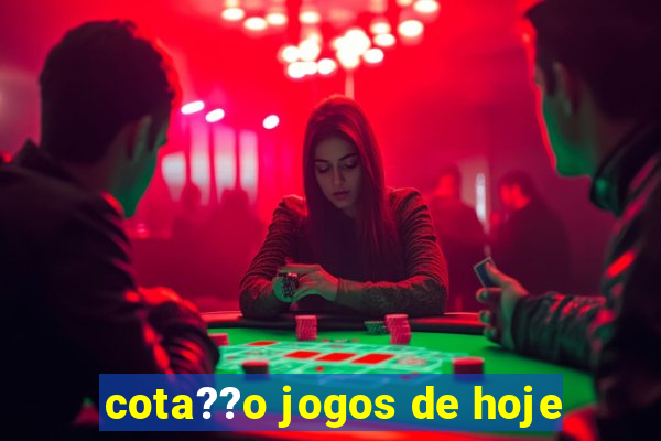 cota??o jogos de hoje