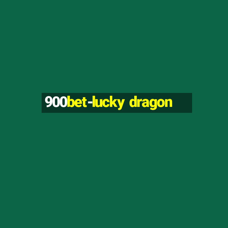 900bet-lucky dragon