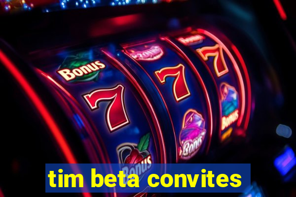 tim beta convites