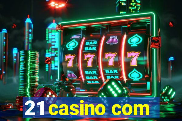 21 casino com