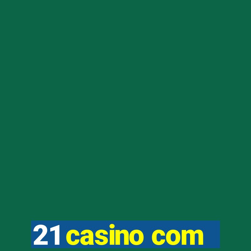 21 casino com