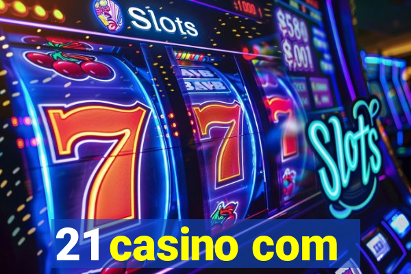 21 casino com