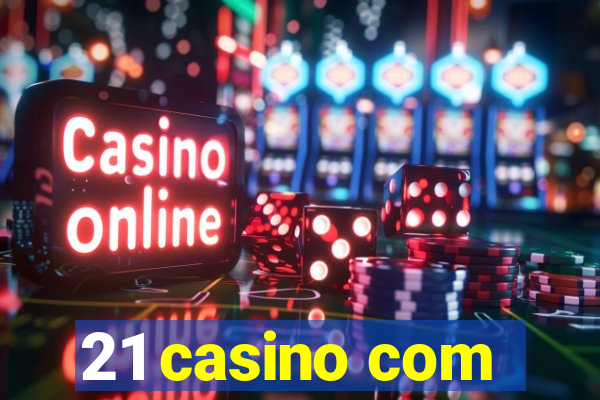 21 casino com