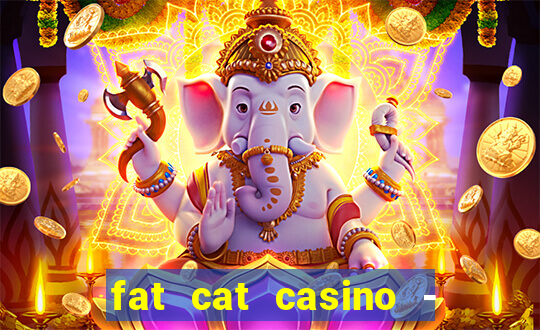 fat cat casino - slots game