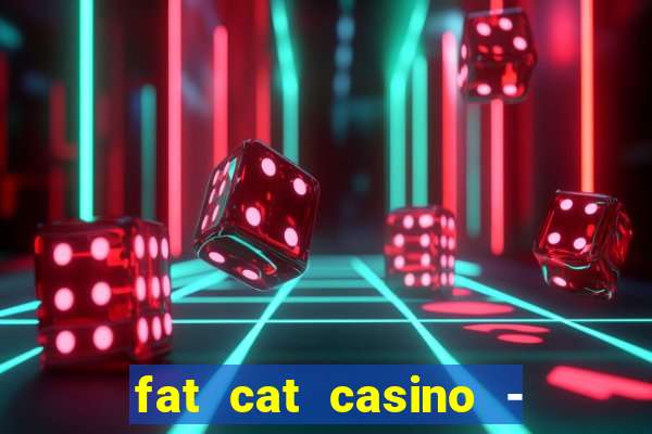 fat cat casino - slots game